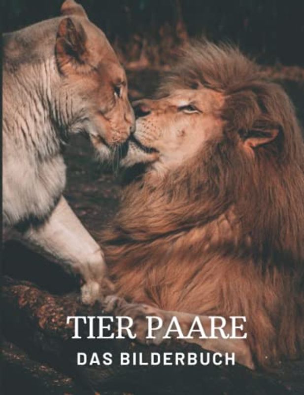 Tier Paare: Das Bilderbuch der erstaunlichen Tierpaare für Senioren, Demenzkranke Erwachsene mit Alzheimer und Patienten zur Unterstützung bei Gedächtnisverlust.