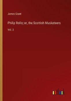 Philip Rollo; or, the Scottish Musketeers