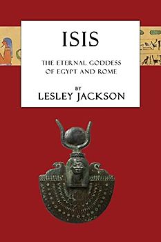 Isis: The Eternal Goddess of Egypt and Rome