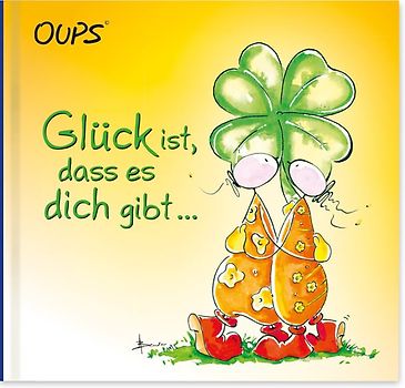 Glück ist, dass es dich gibt