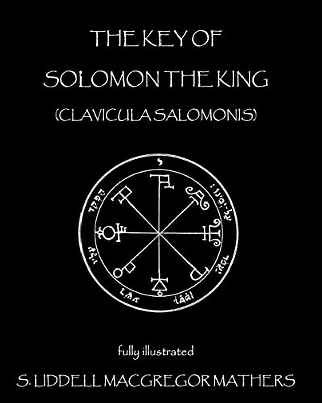The Key of Solomon the King: Clavicula Salomonis