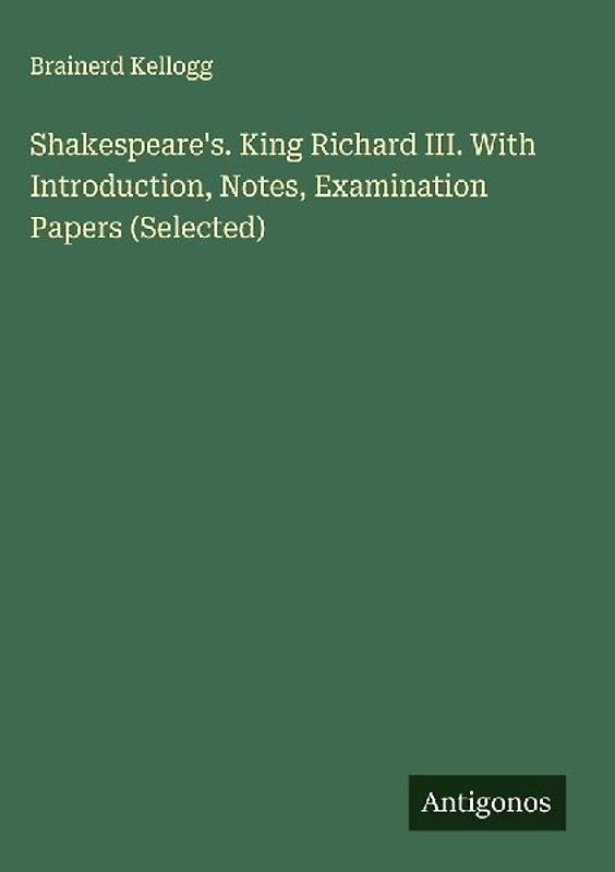 Shakespeare's. King Richard III. With Introduction, Notes, Examination Papers (Selected)