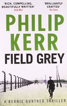 Field Grey. Philip Kerr (Bernie Gunther Mystery 7) - Philip Kerr