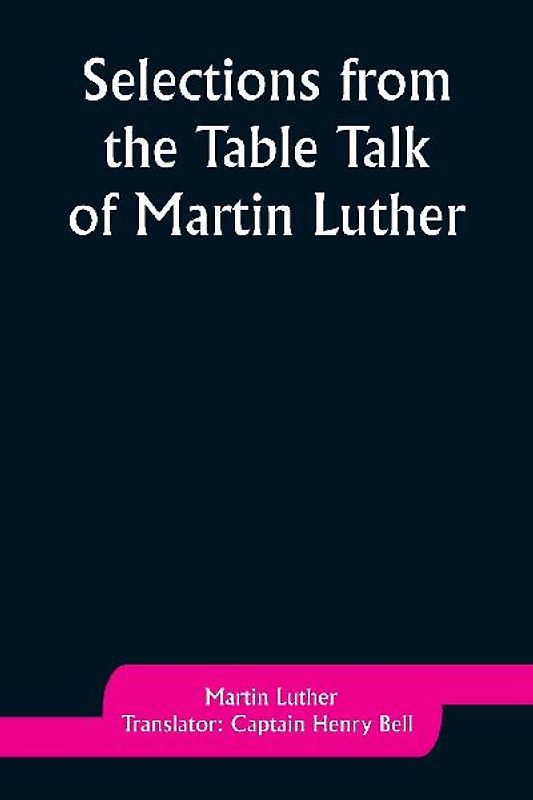 Selections from the Table Talk of Martin Luther