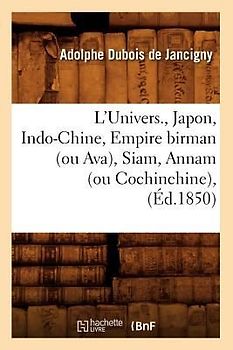 L'Univers., Japon, Indo-Chine, Empire Birman (Ou Ava), Siam, Annam (Ou Cochinchine), (Éd.1850)