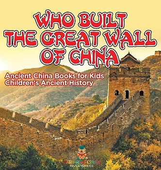 Who Built The Great Wall of China? Ancient China Books for Kids | Children's Ancient History