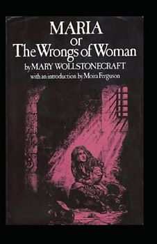 Maria: or, The Wrongs of Woman-Original Edition(Annotated)