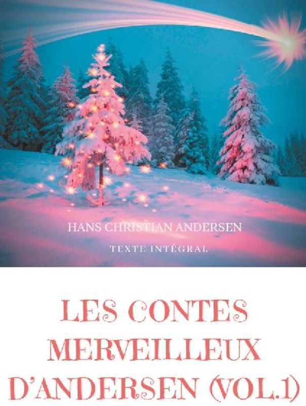 Les contes merveilleux d'Andersen : Tome 1 (texte intégral)