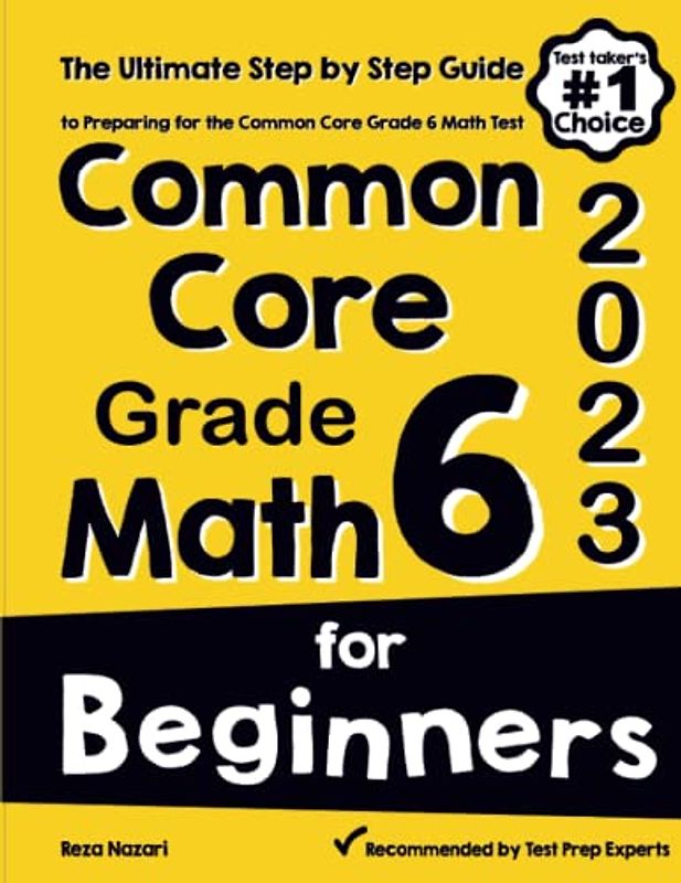Common Core Grade 6 Math for Beginners: The Ultimate Step by Step Guide to Preparing for the Common Core Math Test