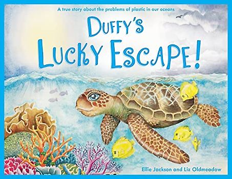 Duffy's Lucky Escape: A True Story About Plastic In Our Oceans (Wild Tribe Heroes, Band 1)