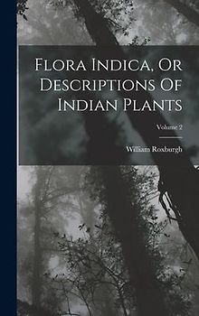 Flora Indica, Or Descriptions Of Indian Plants; Volume 2