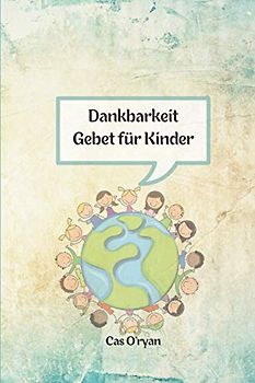 Dankbarkeit Gebet für Kinder: – Amazing Inspirierende Dankbarkeit Journal für Kinder im Alter von 8-12 , Tägliches Tagebuch Prompts ... Achtsamkeit; Positivität üben; Danke sagen