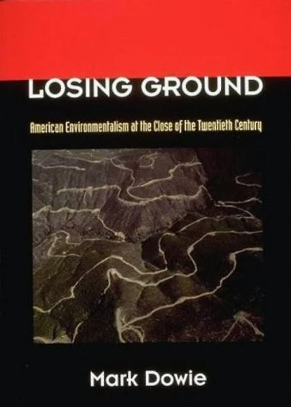 Losing Ground: American Environmentalism at the Close of the Twentieth Century - Dowie, Mark