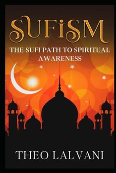 Sufism: The Sufi Path to Spiritual Awareness