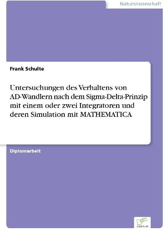 Untersuchungen des Verhaltens von AD-Wandlern nach dem Sigma-Delta-Prinzip mit einem oder zwei Integratoren und deren Simulation mit MATHEMATICA