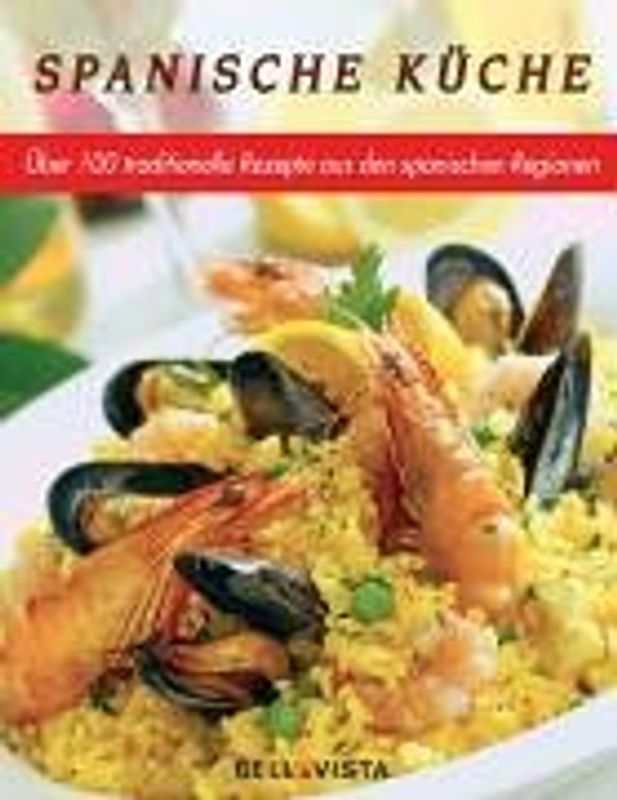 Spanische Küche. Traditionelle Rezepte aus den spanischen Regionen