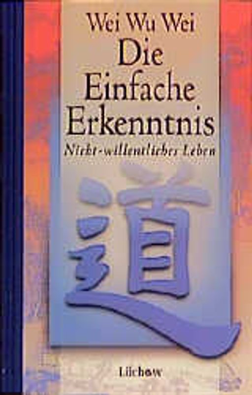 Die einfache Erkenntnis. Nicht-Willentliches Leben