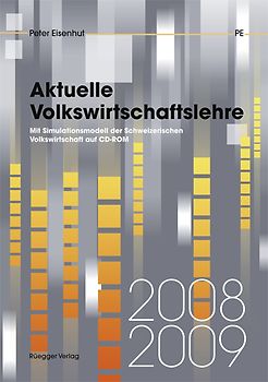 Aktuelle Volkswirtschaftslehre 2008/2009. Mit Simulationsmodell der Schweizerischen Volkswirtschaft auf CD-ROM