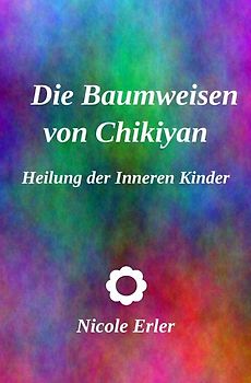 Die Baumweisen von Chikiyan - Heilung der Inneren Kinder