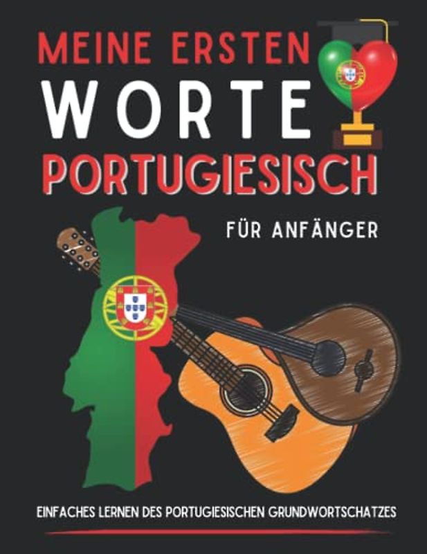 Meine ersten portugiesischen Wörter: Grundwortschatz Portugiesisch lernen, Portugiesisch für Anfänger, Buch für Erwachsene oder Kinder