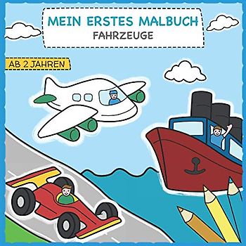 Mein erstes Malbuch: 50 tolle Fahrzeuge zum Ausmalen für Kinder ab 2 Jahren.