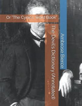 The Devil's Dictionary (Annotated): Or "The Cynic's Word Book"