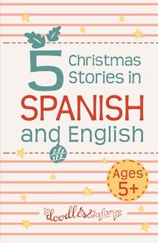 5 Spanish Christmas Stories for Kids: Children's Christmas Books in Spanish and English for Ages 5+ | Bilingual Winter Holiday Tales Collection (Spanish Books for Kids)
