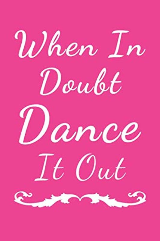 When In Doubt Dance It Out: Lined Dance Notebook / Journal, Dance Gift, 120 Pages, Soft Cover, Matte Finish, (6 x 9)