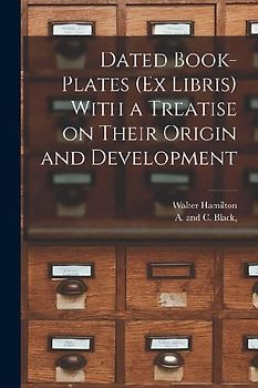 Dated Book-plates (Ex Libris) With a Treatise on Their Origin and Development
