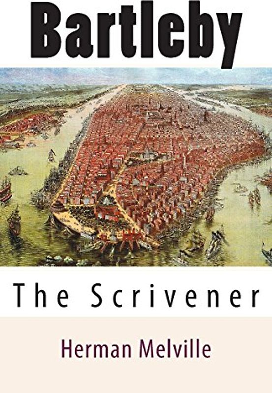 Bartleby: The Scrivener - Melville, Herman
