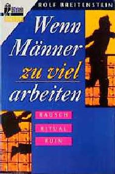 Wenn Männer zuviel arbeiten. Rausch - Ritual - Ruin