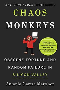 Chaos Monkeys: Obscene Fortune and Random Failure in Silicon Valley