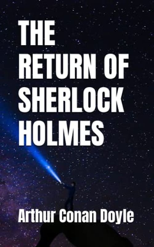 THE RETURN OF SHERLOCK HOLMES: 1905 Classic Detective Mystery (Annotated)