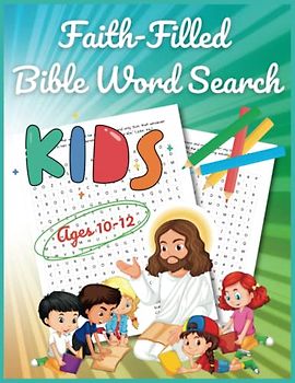 Faith-Filled Bible Word Search for Kids Ages 10-12: Discover the Bible's Hidden Gems and Connect with God!