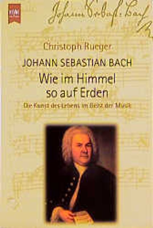 Johann Sebastian Bach - Wie im Himmel so auf Erden. Die Kunst des Lebens im Geist der Musik