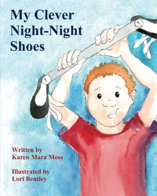 My Clever Night-Night Shoes: A bedtime story for kids born with clubfoot