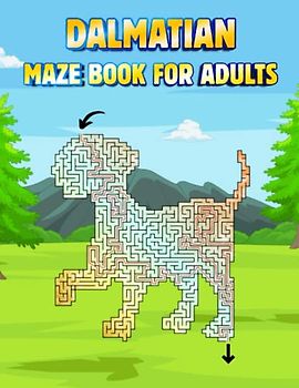 Dalmatian Maze Book For Adults: Challenging Dalmatian Mazes For Adults Hours Of Fun And Relaxing