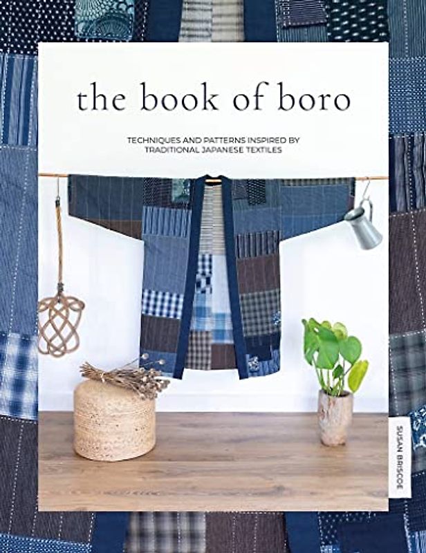 The Book of Boro: Techniques and Patterns Inspired by Traditional Japanese Textiles