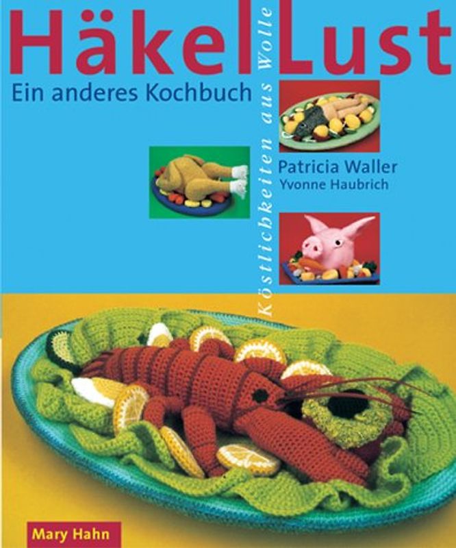 Häkel-Lust. Köstlichkeiten aus Wolle