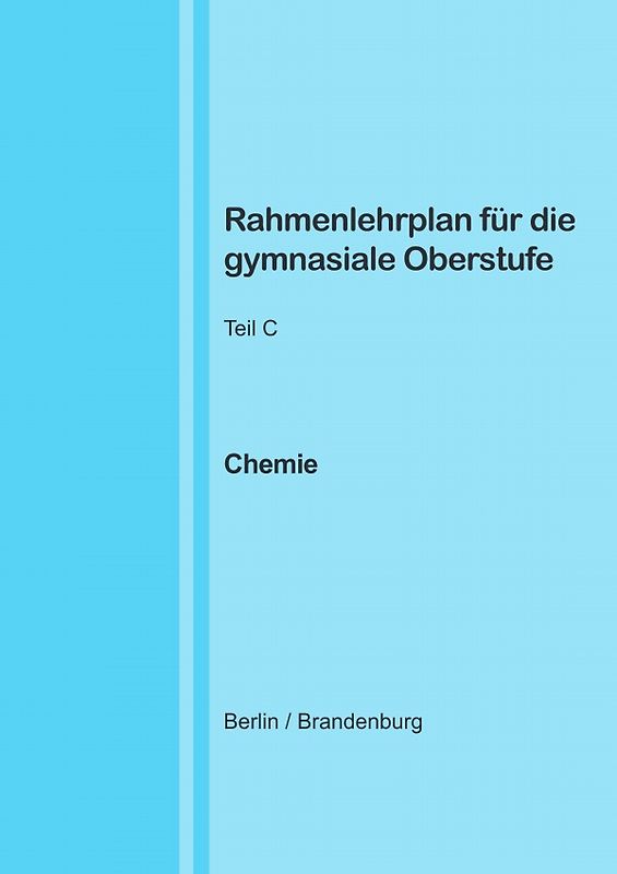 Rahmenlehrplan für die gymnasiale Oberstufe - Chemie - Teil C - Jahrgangsstufen 11-13 (Berlin/Brandenburg)