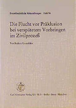 Die Flucht vor Präklusion bei verspätetem Vorbringen im Zivilprozess