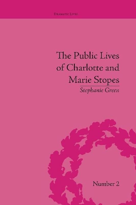 The Public Lives of Charlotte and Marie Stopes