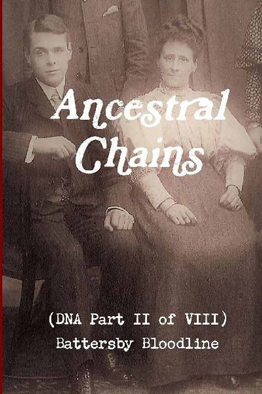 Ancestral Chains (DNA Part II of VIII) Battersby Bloodline