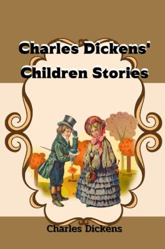 Charles Dickens' Children Stories: illustrated