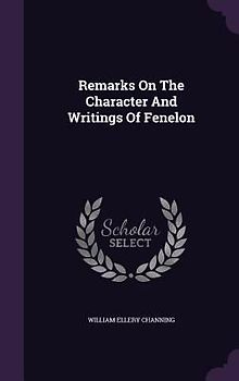 Remarks On The Character And Writings Of Fenelon