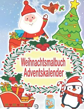 Weihnachtsmalbuch Adventskalender: Malbuch für Mädchen Und Junge | Winter Weihnachtskalender Zum Ausmalen für Kinder | Nikolaus Rentier Weihnachtsmann Christkind und Vieles Mehr Zum Entdecken