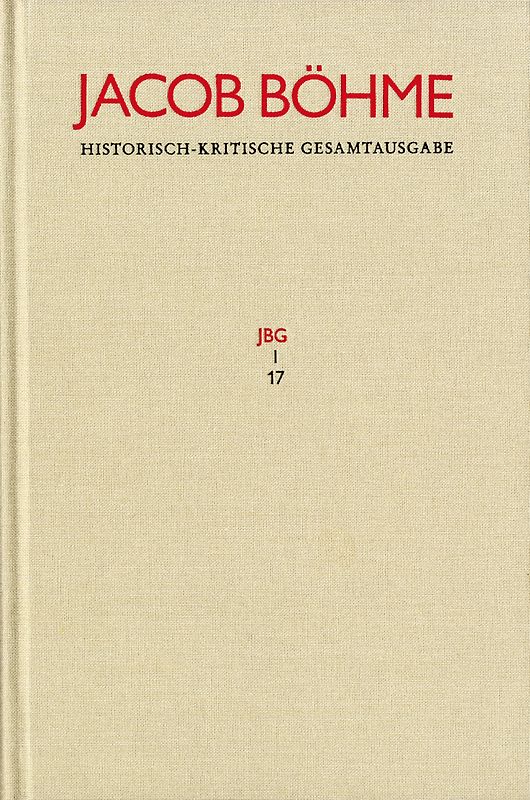 Jacob Böhme: Historisch-kritische Gesamtausgabe / Abteilung I: Schriften. Band 17: ›Von Der wahren gelassenheit‹ (1622)