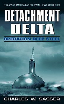 Detachment Delta: Operation Deep Steel - Sasser, Charles W.
