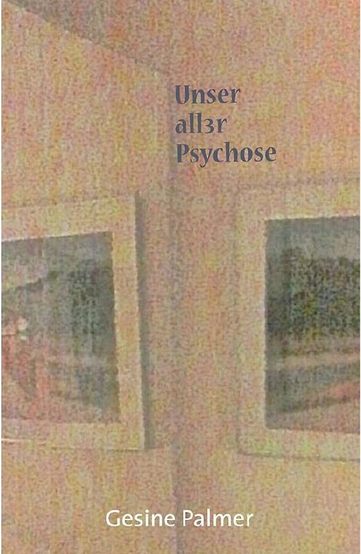 Unser aller Psychose