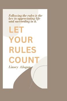 THE SIMPLE RULES OF LIFE: Following the rules is the key to appreciating life and succeeding in it.